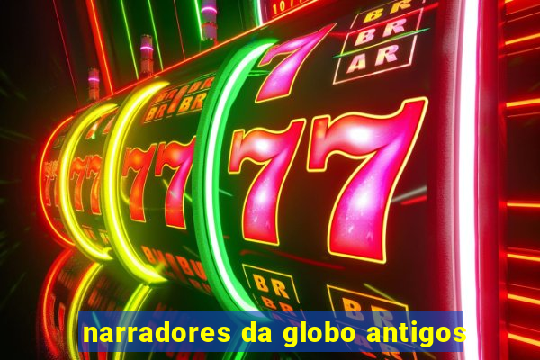 narradores da globo antigos